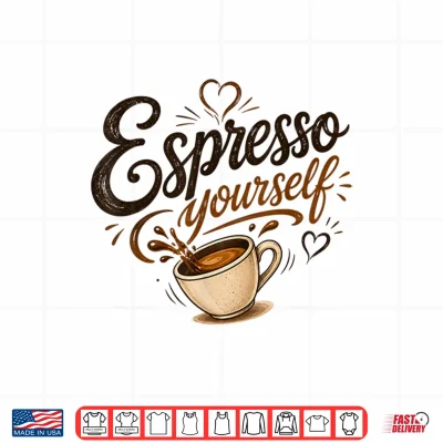 Espresso Yourself Coffee Lover Shirt 4 Design Espresso Yourself Coffee Lover Shirt