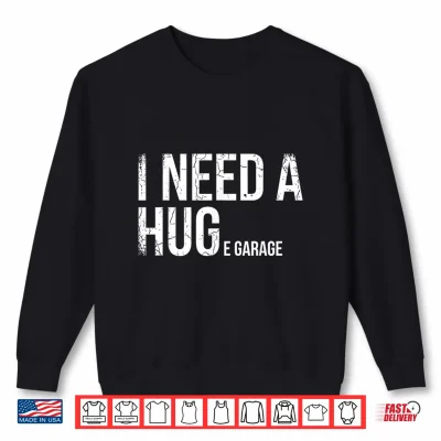 I Need A Huge Garage Funny Mechanic Car Enthusiast Shirt 2 Sweatshirt I Need A Huge Garage Funny Mechanic Car Enthusiast Shirt