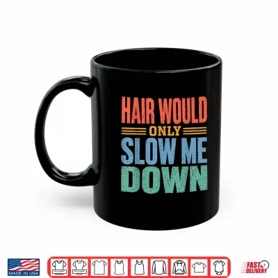 Mug Vintage Funny Bald Dad Humor Hair Would Only Slow Me Down Shirt