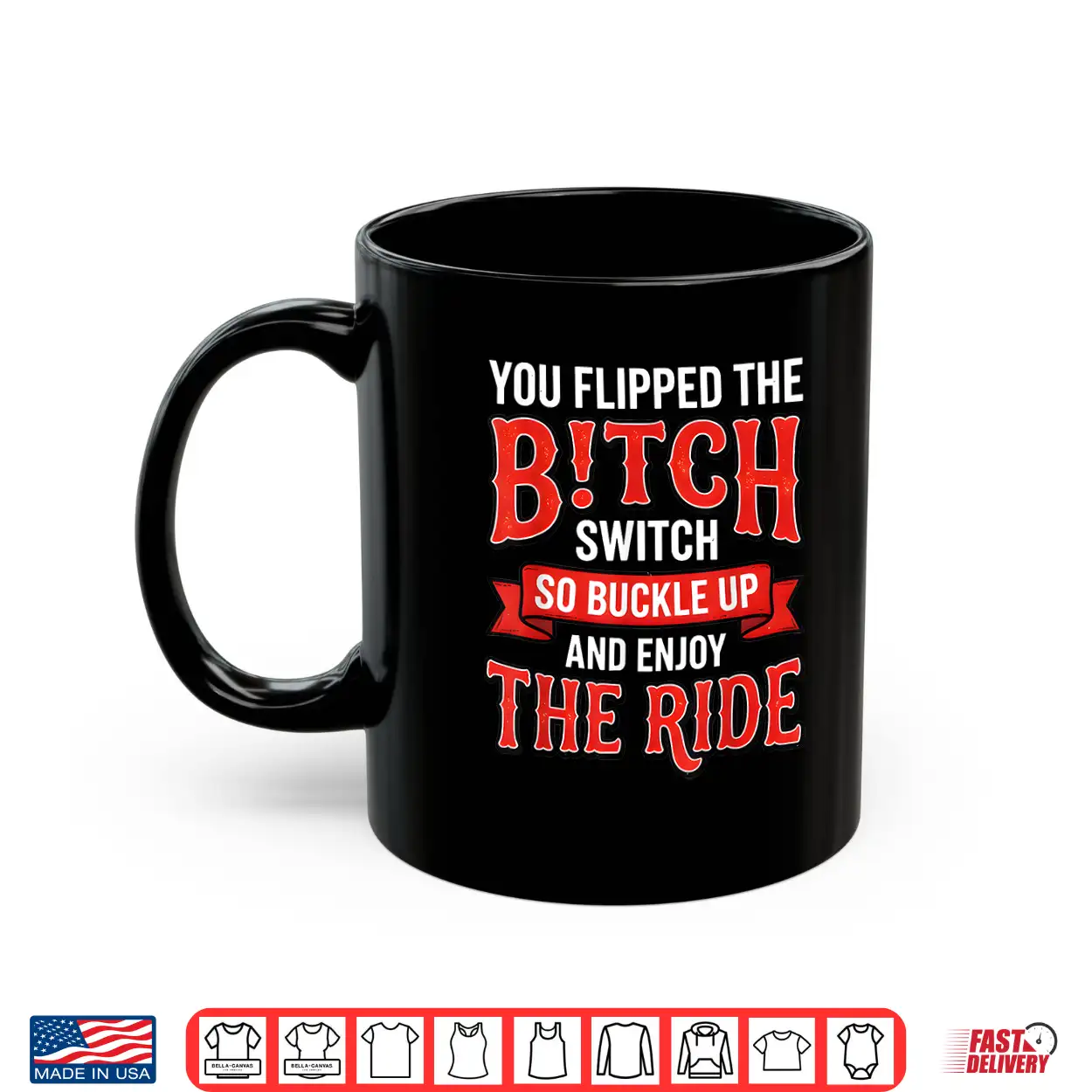 You Flipped The Bitch Switch So Buckle Up And Enjoy The Ride Shirt You Flipped The Bitch Switch So Buckle Up And Enjoy The Ride Shirt