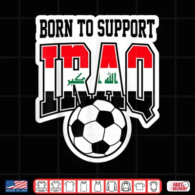 Born To Support Iraq Soccer Football Fan Graphic Shirt 4 Design Born to Support Iraq Soccer Football Fan Graphic Shirt