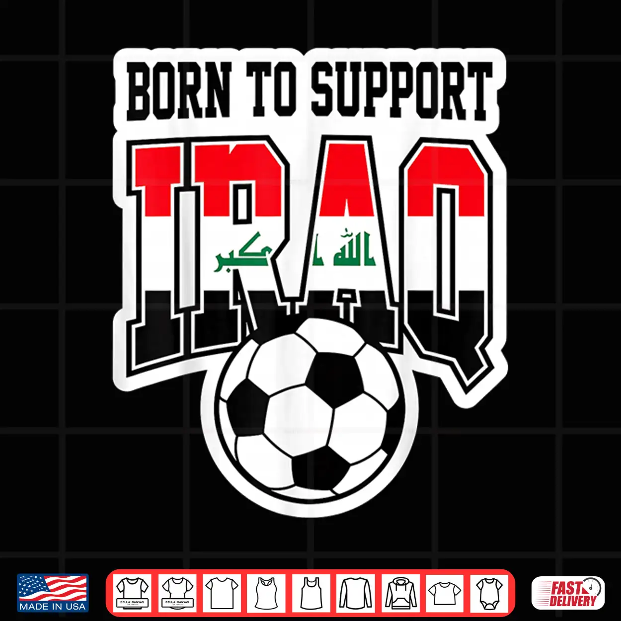 Born To Support Iraq Soccer Football Fan Graphic Shirt Born To Support Iraq Soccer Football Fan Graphic Shirt