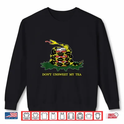 Sweatshirt Dont Unsweet My Tea Funny Sweet Southern Gadsden Flag Shirt