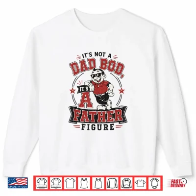 Sweatshirt Funny Its Not A Dad BOD Its A Father Figure Retro Meme Shirt