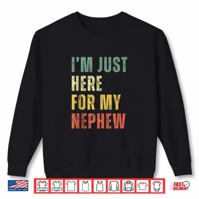 Funny Uncle I'M Just Here For My Nephew Retro Vintage Shirt 2 Sweatshirt Funny Uncle Im Just Here for My Nephew Retro Vintage Shirt
