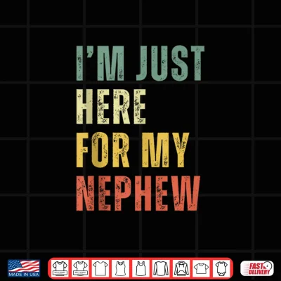 Funny Uncle I'M Just Here For My Nephew Retro Vintage Shirt 4 Design Funny Uncle Im Just Here for My Nephew Retro Vintage Shirt