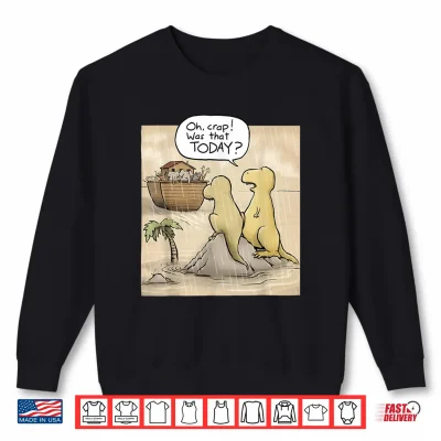Sweatshirt Jesus Saves Funny Dinosaurs Christian Oh Crap was that Today Shirt