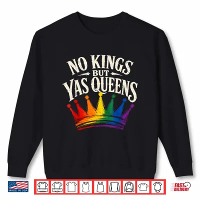 Sweatshirt No Kings But Yas Queens Pride Ally Shirt