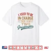 Vintage I Used To Be In Charge Then I Had Two Granddaughters Shirt