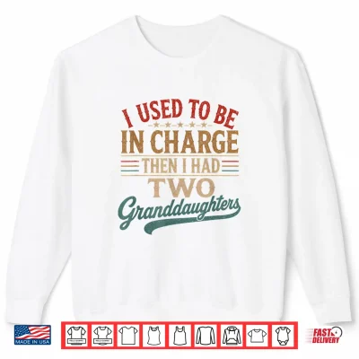 Sweatshirt Vintage I Used to Be in Charge Then I Had Two Granddaughters Shirt