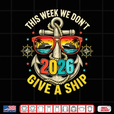 Design This Week We Dont Give A Ship Cruise 2026 Beach Summer Shirt