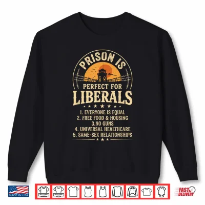 Sweatshirt Vintage Prison is Perfect for Liberals Quote Shirt