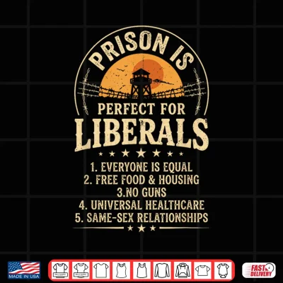 Design Vintage Prison is Perfect for Liberals Quote Shirt