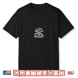 I Am The Warranty Funny Mechanic Dad Pocket Size Fathers Day Shirt