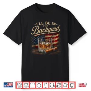 I’Ll Be In The Backyard Funny Men Shirt