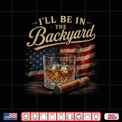 Design Ill Be in The Backyard Funny Men Shirt