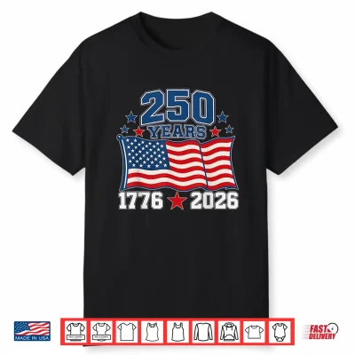 250 Anniversary Usa Flag 250 Years 1776 2026 American 250Th Shirt
