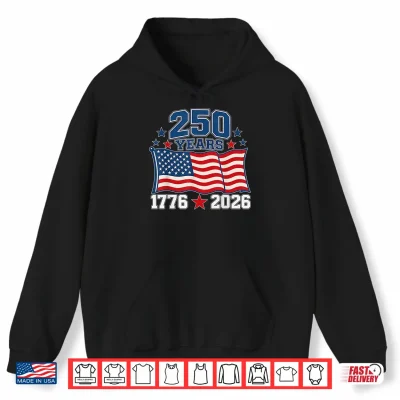250 Anniversary Usa Flag 250 Years 1776 2026 American 250Th Shirt 1 Hoodie 250 Anniversary USA Flag 250 Years 1776 2026 American 250th Shirt