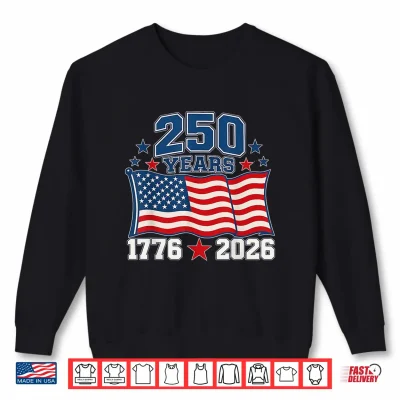 250 Anniversary Usa Flag 250 Years 1776 2026 American 250Th Shirt 2 Sweatshirt 250 Anniversary USA Flag 250 Years 1776 2026 American 250th Shirt