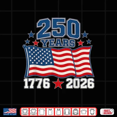 250 Anniversary Usa Flag 250 Years 1776 2026 American 250Th Shirt 4 Design 250 Anniversary USA Flag 250 Years 1776 2026 American 250th Shirt