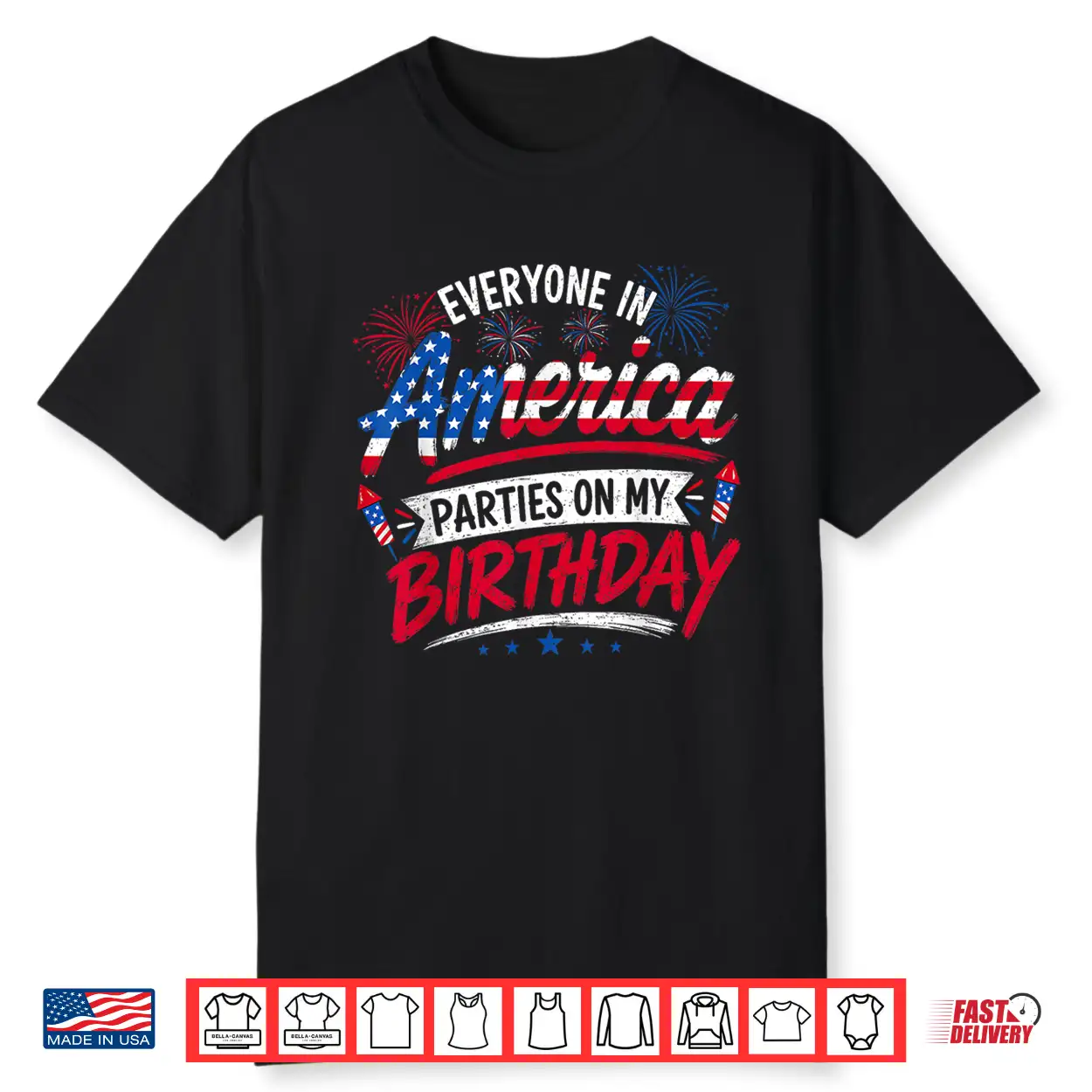 Everyone In America Parties On My Birthday 4Th Of July 2026 Shirt Everyone In America Parties On My Birthday 4Th Of July 2026 Shirt