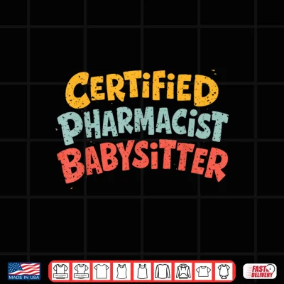 Certified Pharmacist Babysitter Shirt 4 Design Certified Pharmacist Babysitter Shirt