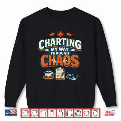 Sweatshirt Charting My Way Through Chaos Nurse Funny Shirt