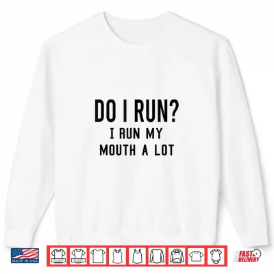 Do I Run I Run My Mouth A Lot Funny Running Runner Workout Shirt 2 Sweatshirt Do I Run I Run My Mouth A Lot Funny Running Runner Workout Shirt