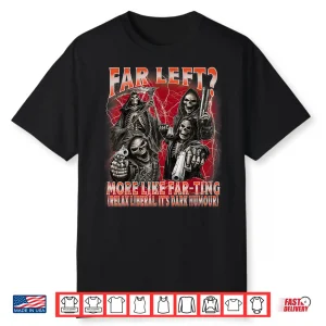 Funny Far Left More Like Farting Skeleton Bootleg Meme Shirt