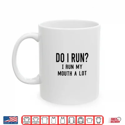 Do I Run I Run My Mouth A Lot Funny Running Runner Workout Shirt 3 Mug Do I Run I Run My Mouth A Lot Funny Running Runner Workout Shirt