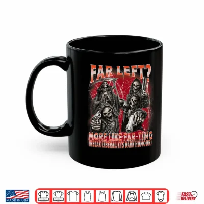 Funny Far Left More Like Farting Skeleton Bootleg Meme Shirt 3 Mug Funny Far Left More Like Farting Skeleton Bootleg Meme Shirt