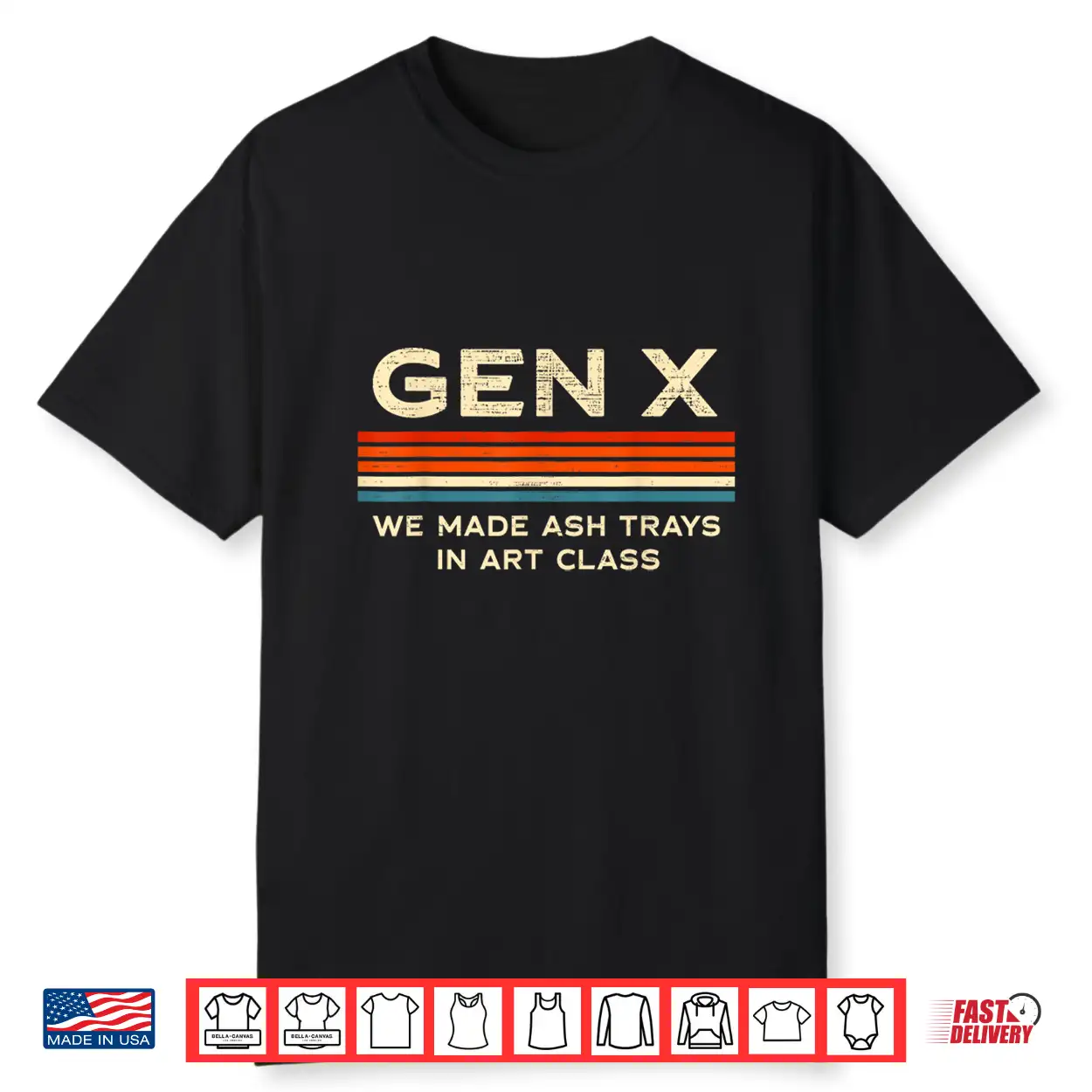 Gen X We Made Ash Trays In Art Class Retro Nostalgia 70S 80S Shirt Gen X We Made Ash Trays In Art Class Retro Nostalgia 70S 80S Shirt