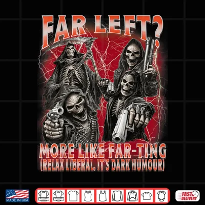 Funny Far Left More Like Farting Skeleton Bootleg Meme Shirt 4 Design Funny Far Left More Like Farting Skeleton Bootleg Meme Shirt