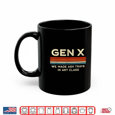 Gen X We Made Ash Trays In Art Class Retro Nostalgia 70S 80S Shirt 3 Mug Gen X We Made Ash Trays in Art Class Retro Nostalgia 70s 80s Shirt