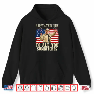 Hoodie Happy 4th of July to All You Sumbitches Patriotic American Shirt