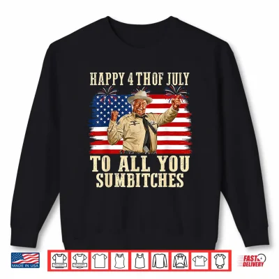 Sweatshirt Happy 4th of July to All You Sumbitches Patriotic American Shirt