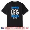 I Wonder If My Leg Misses Me Too Funny Amputee Humor Shirt