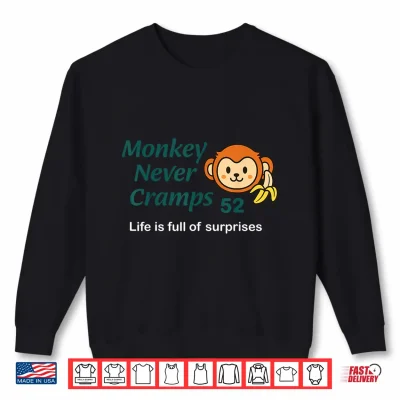 Monkey Never Cramps Life Is Full Of Surprise 52 Shirt 2 Sweatshirt Monkey Never Cramps Life is Full of Surprise 52 Shirt