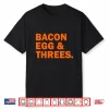 Bacon Egg And Threes Shirt