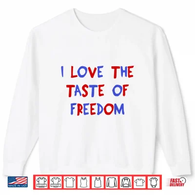 I Love The Taste Of Freedom Matching Fourth Of July Couple Shirt 2 Sweatshirt I Love The Taste of Freedom Matching Fourth of July Couple Shirt