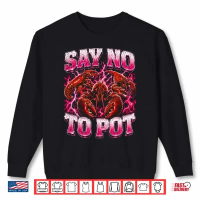 Sweatshirt Mens Bootleg Say No to Pot Funny Lobster Performance Shirt