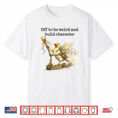 Off To Be Weird And Build Character Fairy Duck Scooter Shirt