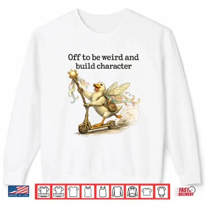 Off To Be Weird And Build Character Fairy Duck Scooter Shirt 2 Sweatshirt Off to Be Weird and Build Character Fairy Duck Scooter Shirt