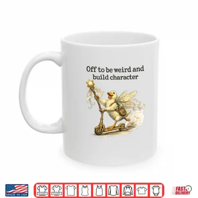 Off To Be Weird And Build Character Fairy Duck Scooter Shirt 3 Mug Off to Be Weird and Build Character Fairy Duck Scooter Shirt