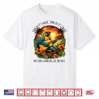 Some Of It’S Magic Some Of It’S Tragic Funny Parrot Lover Shirt