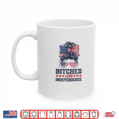 Mug Bitches Love Independence Funny Women 4th of July Shirt