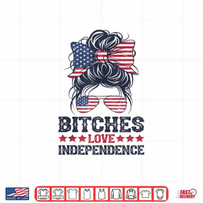 Design Bitches Love Independence Funny Women 4th of July Shirt