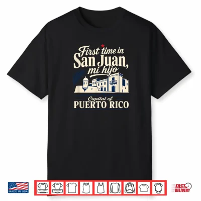 First Time In San Juan Capital Of Puerto Rico Vacation Shirt
