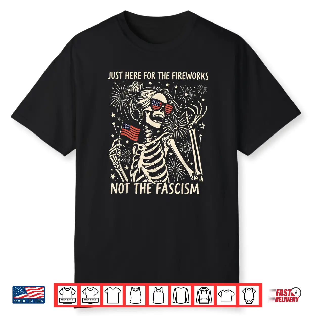Funny Skeleton Just Here For The Fireworks Not The Fascism Shirt Funny Skeleton Just Here For The Fireworks Not The Fascism Shirt