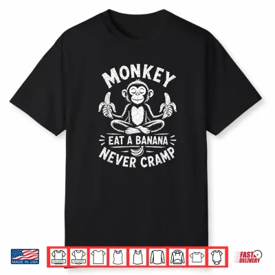 Monkey Never Cramp Funny Banana Shirt